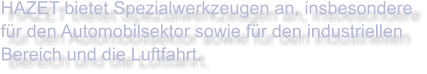HAZET bietet Spezialwerkzeugen an, insbesondere für den Automobilsektor sowie für den industriellen Bereich und die Luftfahrt.