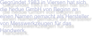 Gegründet 1983 in Viersen hat sich die hedue GmbH von Beginn an einen Namen gemacht als Hersteller von Messwerkzeugen für das Handwerk.