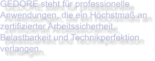 GEDORE steht für professionelle Anwendungen, die ein Höchstmaß an zertifizierter Arbeitssicherheit, Belastbarkeit und Technikperfektion verlangen.