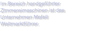 Im Bereich handgeführter Zimmereimaschinen ist das Unternehmen Mafell Weltmarktführer.